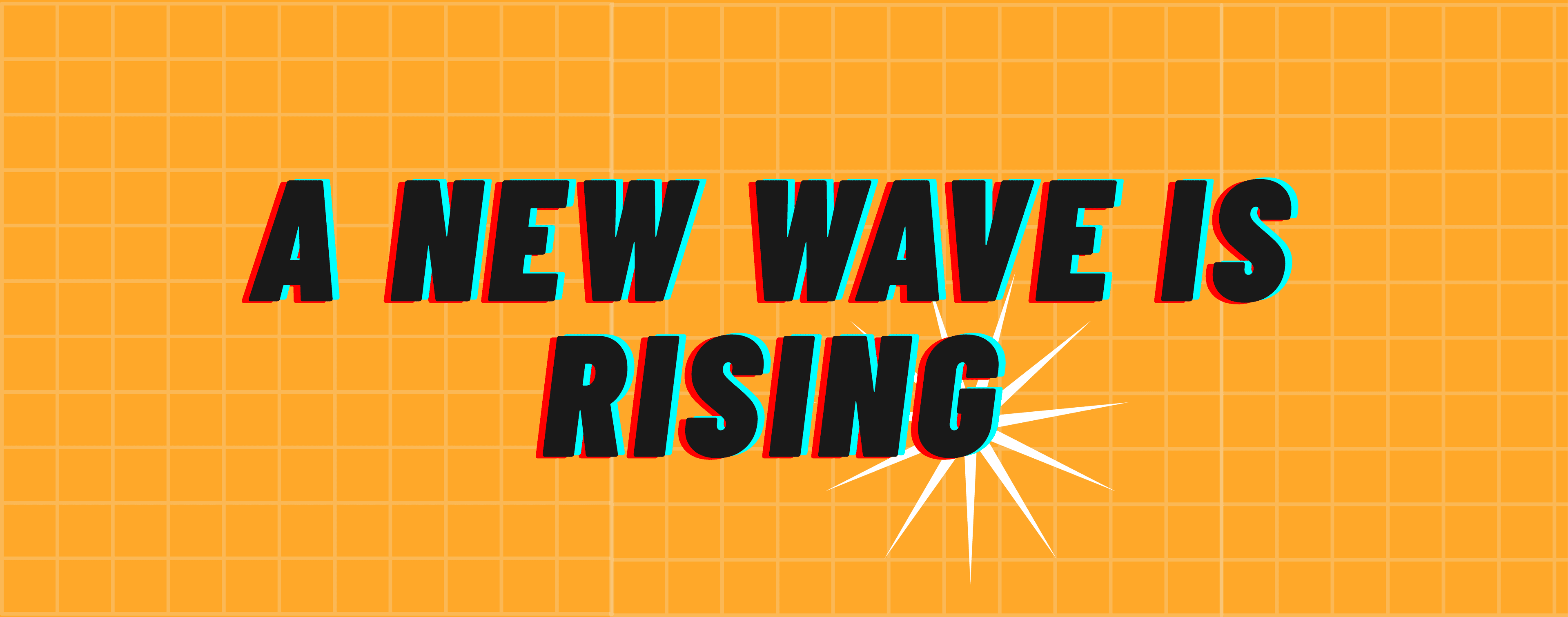 A NEW WAVE IS RISING