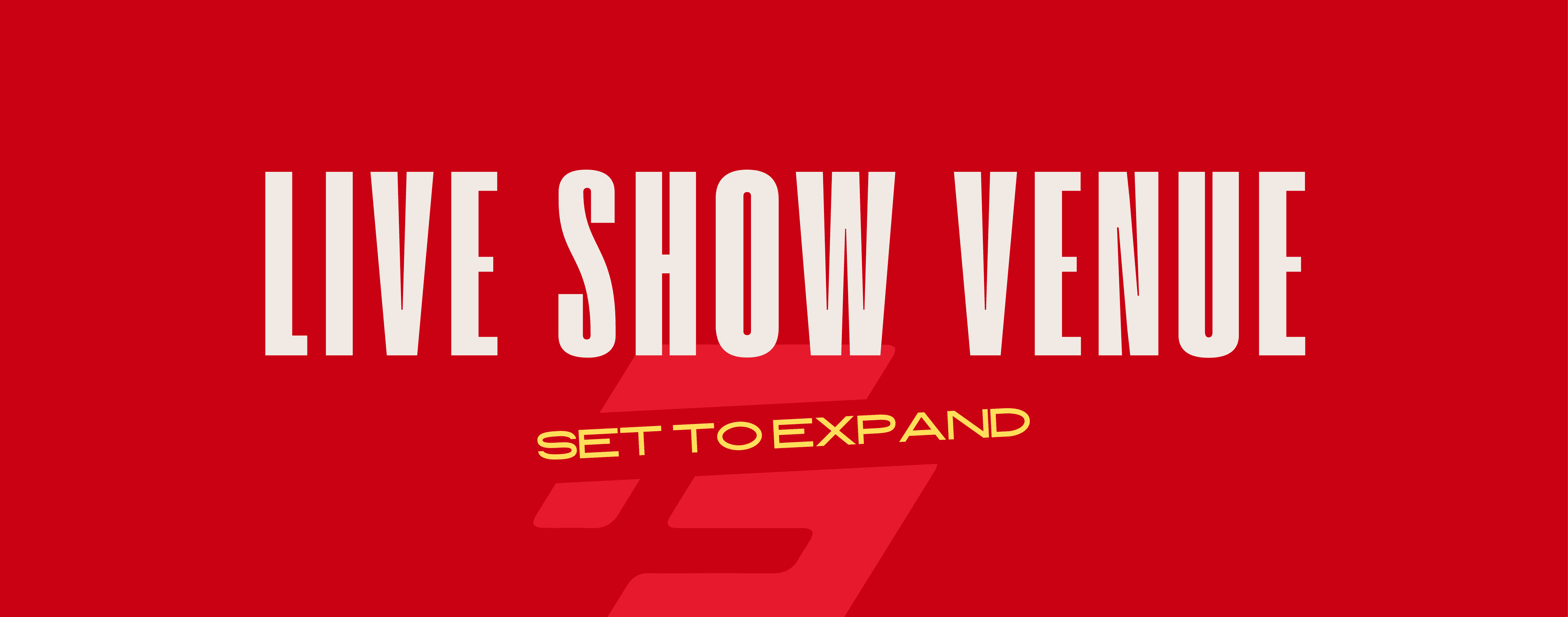 LIVE SHOW VENUE SET TO EXPAND